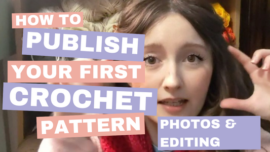 How To Publish Your First Crochet Pattern 4: Photos and Editing