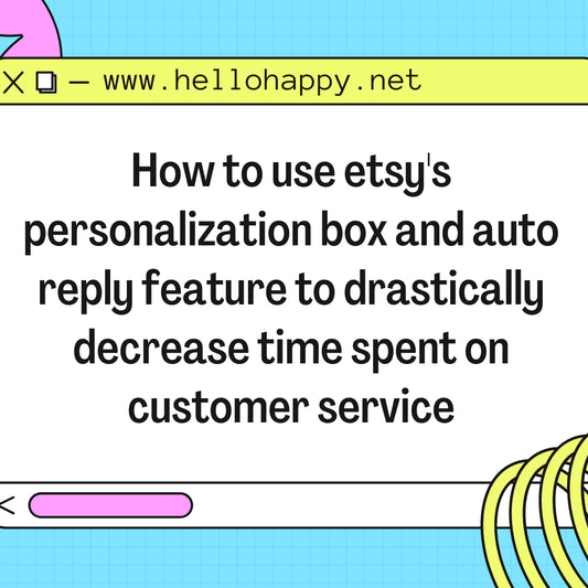 How to use etsy's personalization box and auto reply feature to drastically decrease time spent on customer service