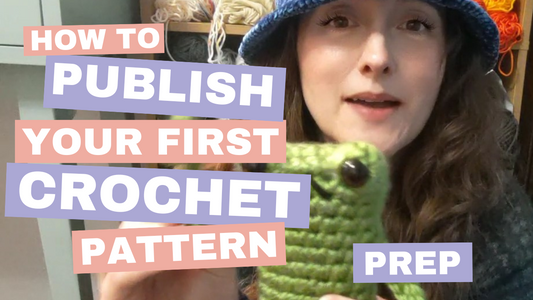 How To Publish Your First Crochet Pattern 2: Pattern Prep